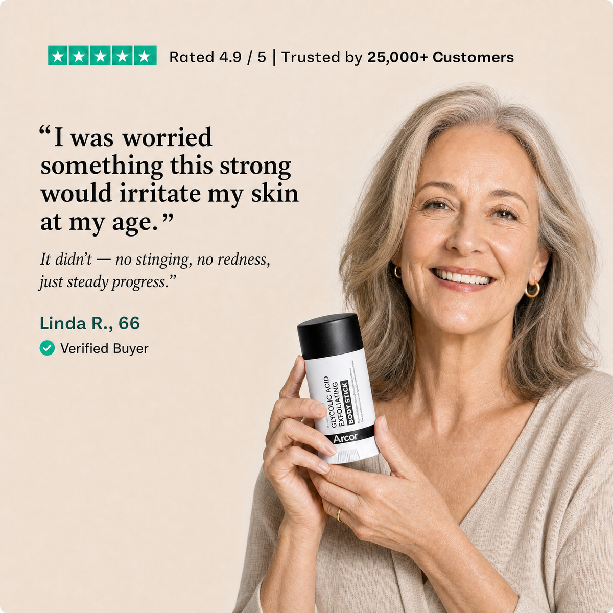Customer Linda R. holding the Arcor body stick, with her review: "I was worried something this strong would irritate my skin at my age. It didn't: no stinging, no redness, just steady progress."